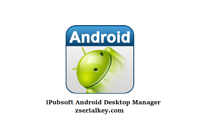 iPubsoft Android Desktop Manager Crack